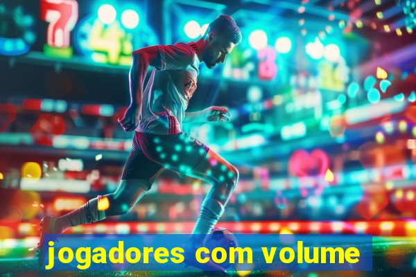 jogadores com volume